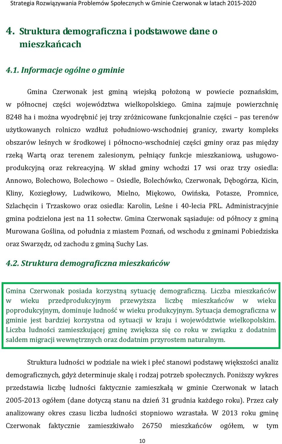 Gmina zajmuje powierzchnię 8248 ha i można wyodrębnić jej trzy zróżnicowane funkcjonalnie części pas terenów użytkowanych rolniczo wzdłuż południowo-wschodniej granicy, zwarty kompleks obszarów