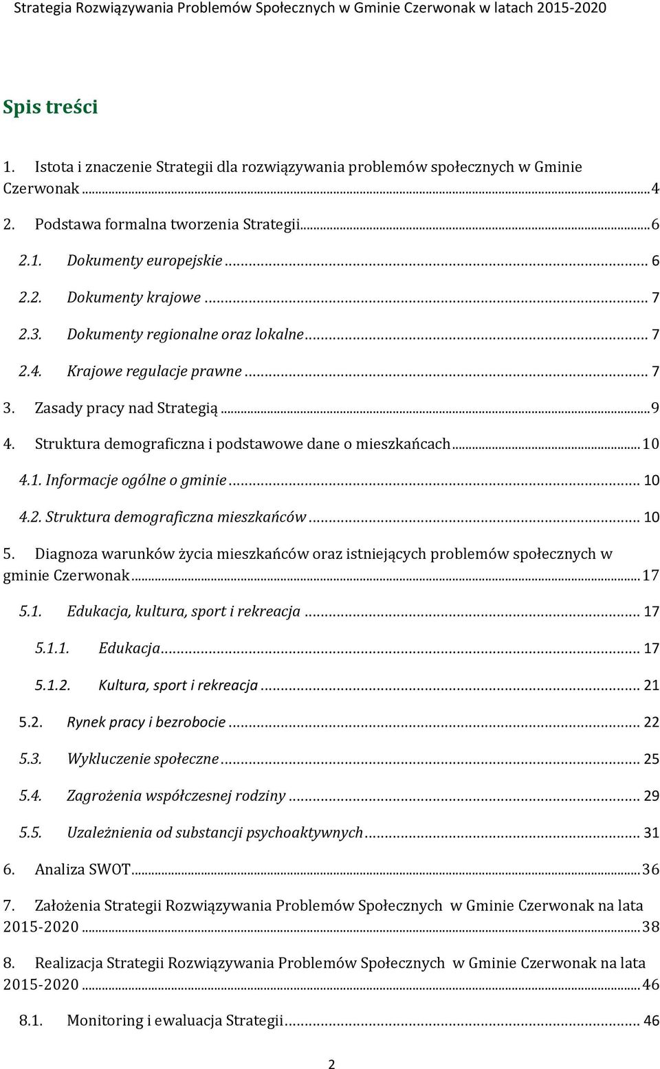 4.1. Informacje ogólne o gminie... 10 4.2. Struktura demograficzna mieszkańców... 10 5. Diagnoza warunków życia mieszkańców oraz istniejących problemów społecznych w gminie Czerwonak... 17 5.1. Edukacja, kultura, sport i rekreacja.