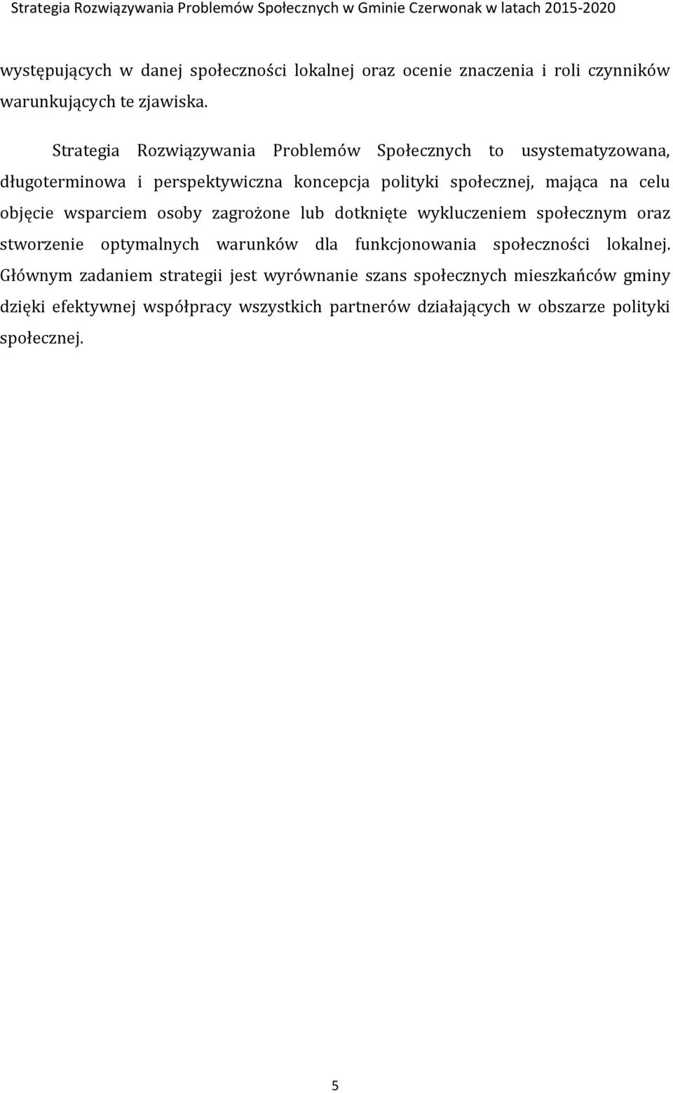 objęcie wsparciem osoby zagrożone lub dotknięte wykluczeniem społecznym oraz stworzenie optymalnych warunków dla funkcjonowania społeczności