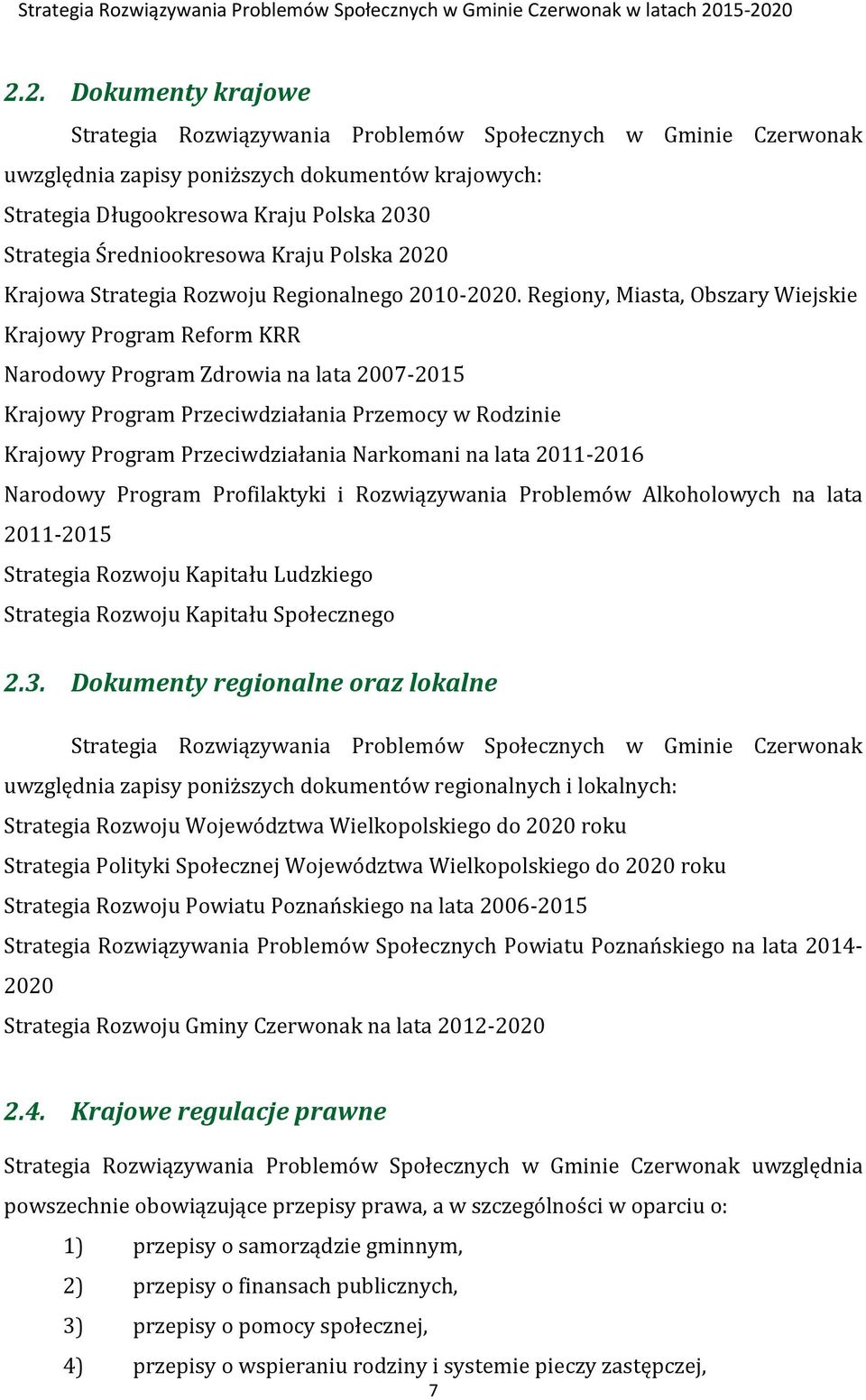 Regiony, Miasta, Obszary Wiejskie Krajowy Program Reform KRR Narodowy Program Zdrowia na lata 2007-2015 Krajowy Program Przeciwdziałania Przemocy w Rodzinie Krajowy Program Przeciwdziałania Narkomani