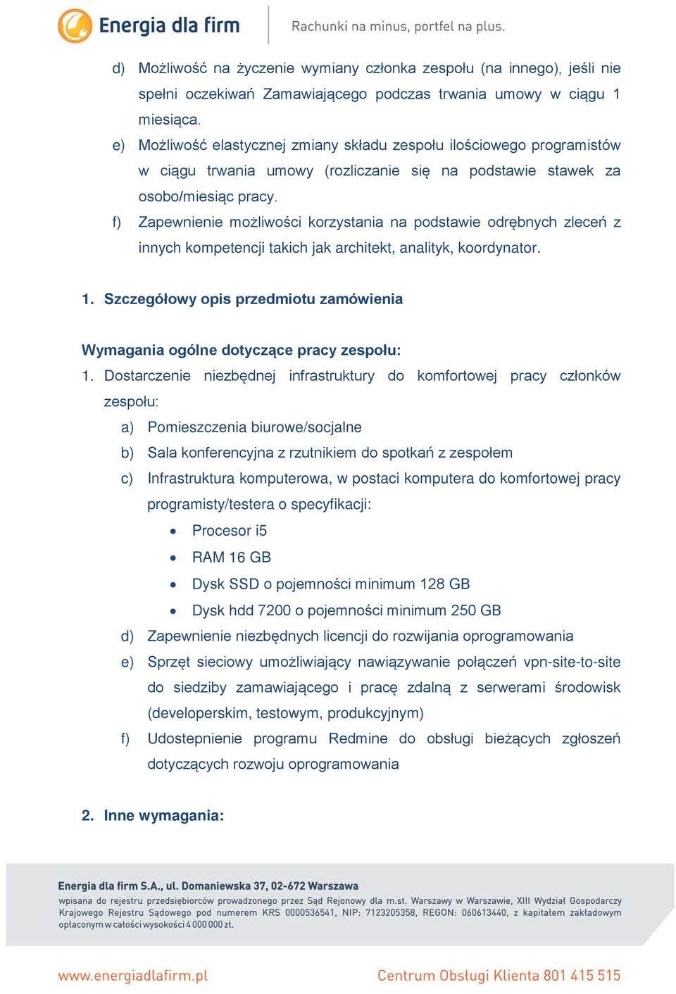 f) Zapewnienie możliwości korzystania na podstawie odrębnych zleceń z innych kompetencji takich jak architekt, analityk, koordynator. 1.