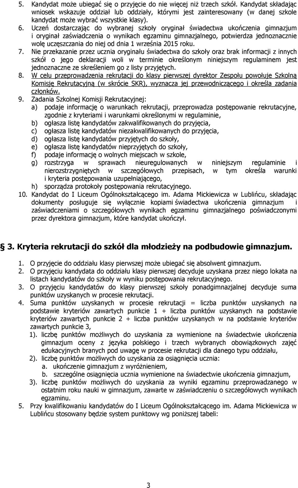 Uczeń dstarczając d wybranej szkły ryginał świadectwa ukńczenia gimnazjum i ryginał zaświadczenia wynikach egzaminu gimnazjalneg, ptwierdza jednznacznie wlę uczęszczania d niej d dnia 1 września 2015