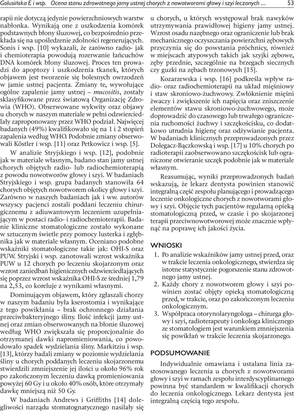[10] wykazali, że zarówno radio- jak i chemioterapia powodują rozerwanie łańcuchów DNA komórek błony śluzowej.