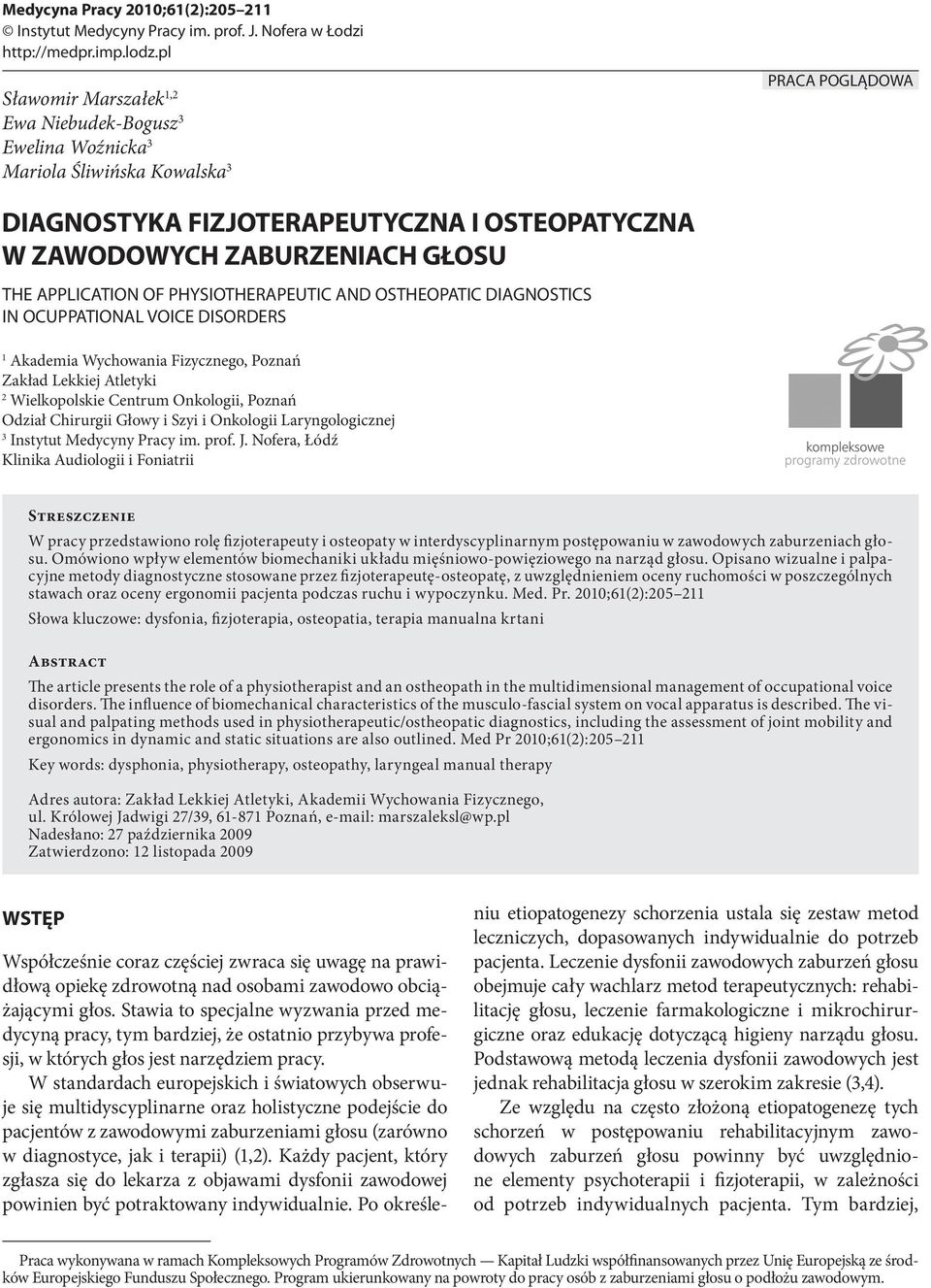 APPLICATION OF PHYSIOTHERAPEUTIC AND OSTHEOPATIC DIAGNOSTICS IN OCUPPATIONAL VOICE DISORDERS 1 Akademia Wychowania Fizycznego, Poznań Zakład Lekkiej Atletyki 2 Wielkopolskie Centrum Onkologii, Poznań