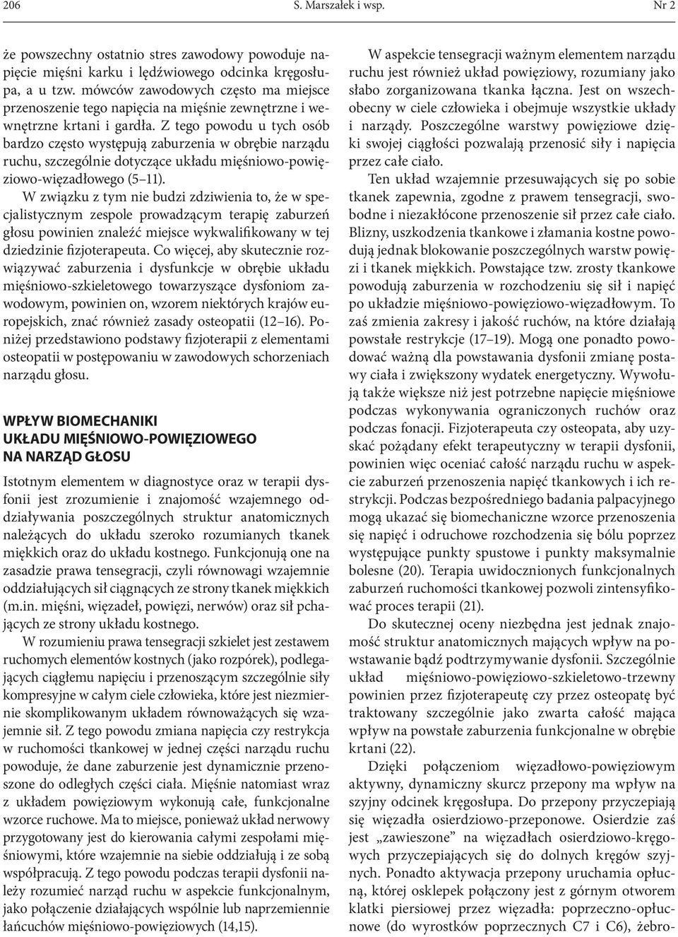 Ten układ wzajemnie przesuwających się po sobie tkanek zapewnia, zgodne z prawem tensegracji, swobodne i niezakłócone przenoszenie sił przez całe ciało.