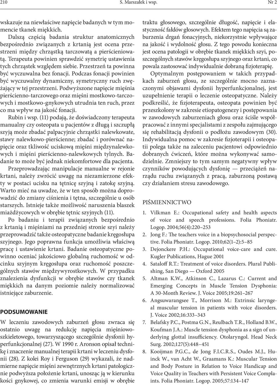 Terapeuta powinien sprawdzić symetrię ustawienia tych chrząstek względem siebie. Przestrzeń ta powinna być wyczuwalna bez fonacji.