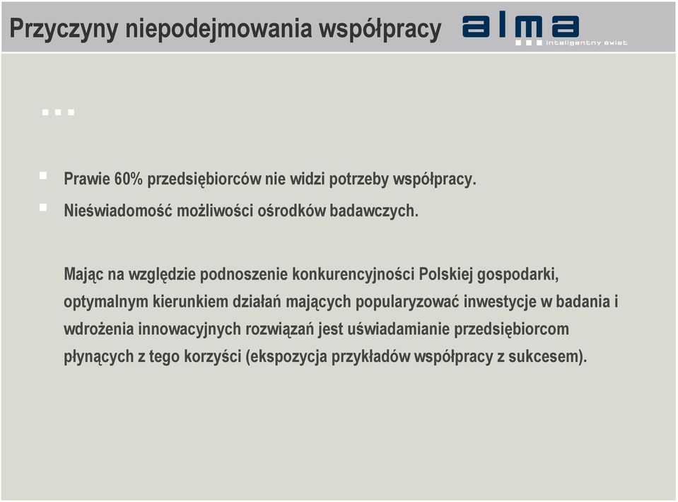 Mając na względzie podnoszenie konkurencyjności Polskiej gospodarki, optymalnym kierunkiem działań