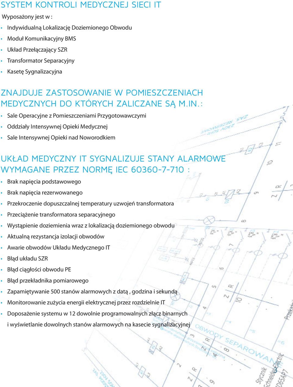 : Sale Operacyjne z Pomieszczeniami Przygotowawczymi Oddziały Intensywnej Opieki Medycznej Sale Intensywnej Opieki nad Noworodkiem UKŁAD MEDYCZNY IT SYGNALIZUJE STANY ALARMOWE WYMAGANE PRZEZ NORMĘ
