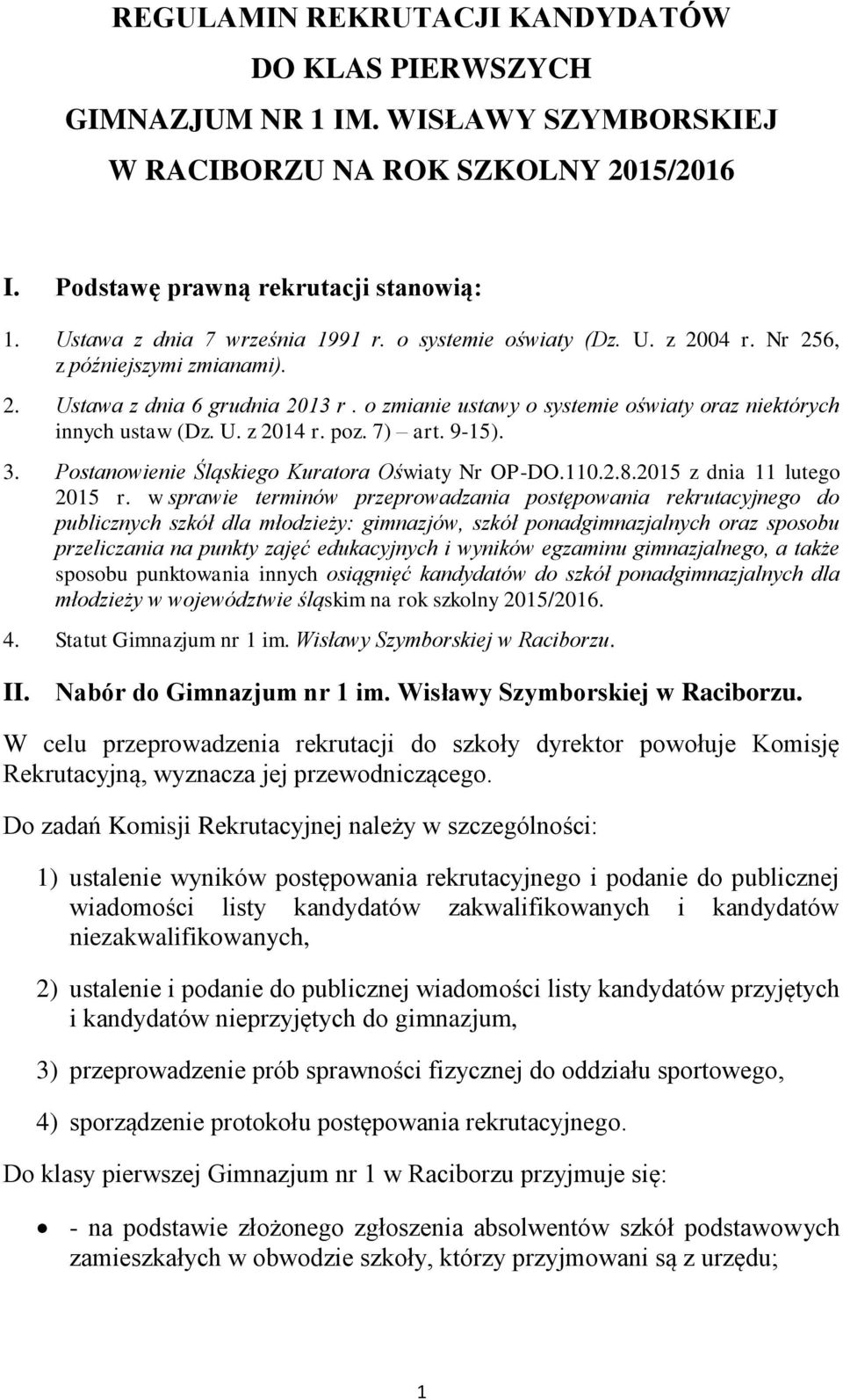 o zmianie ustawy o systemie oświaty oraz niektórych innych ustaw (Dz. U. z 2014 r. poz. 7) art. 9-15). 3. Postanowienie Śląskiego Kuratora Oświaty Nr OP-DO.110.2.8.2015 z dnia 11 lutego 2015 r.