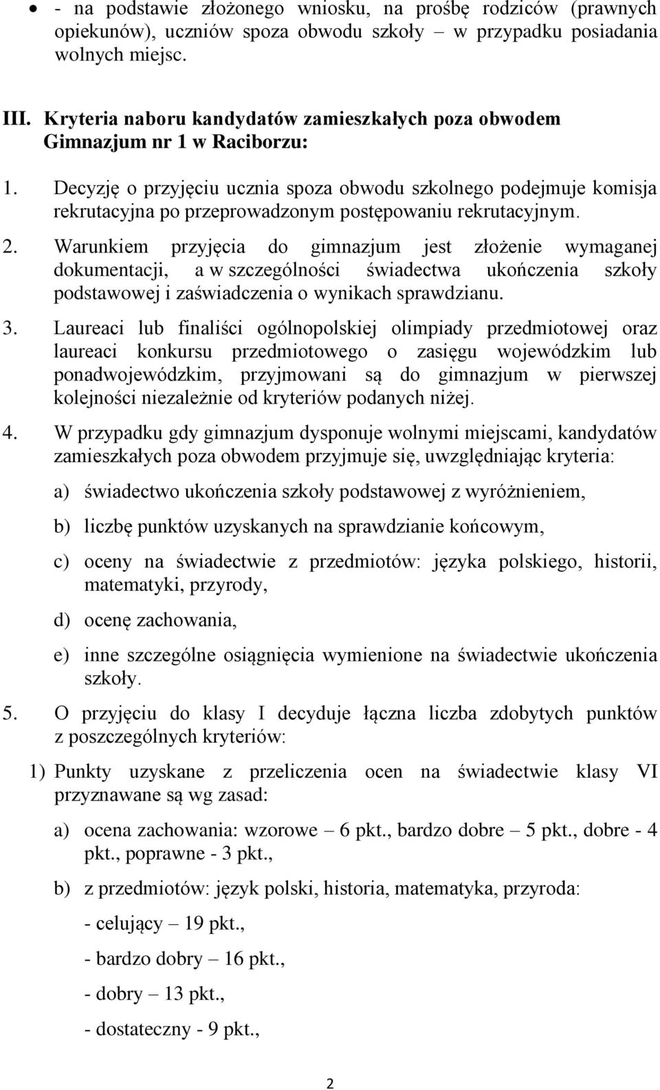 Decyzję o przyjęciu ucznia spoza obwodu szkolnego podejmuje komisja rekrutacyjna po przeprowadzonym postępowaniu rekrutacyjnym. 2.