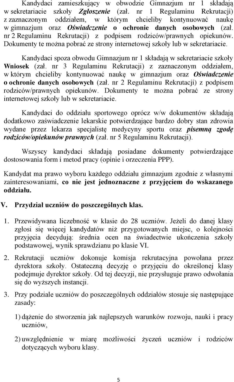 nr 2 Regulaminu Rekrutacji) z podpisem rodziców/prawnych opiekunów. Dokumenty te można pobrać ze strony internetowej szkoły lub w sekretariacie.