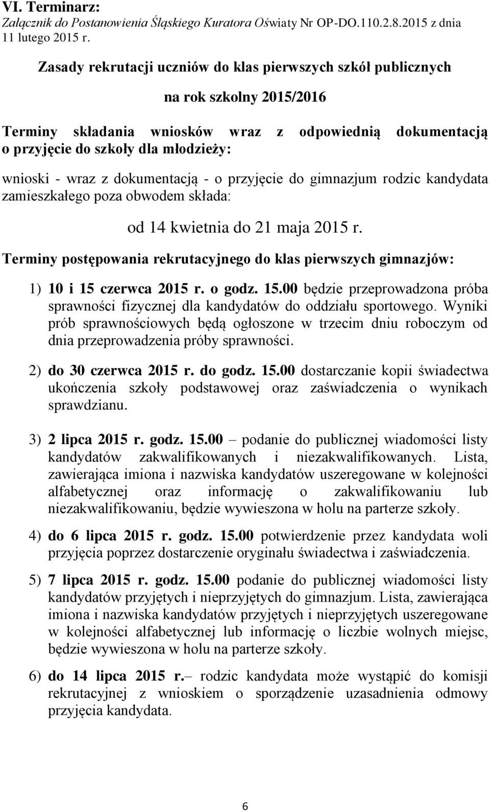 z dokumentacją - o przyjęcie do gimnazjum rodzic kandydata zamieszkałego poza obwodem składa: od 14 kwietnia do 21 maja 2015 r.