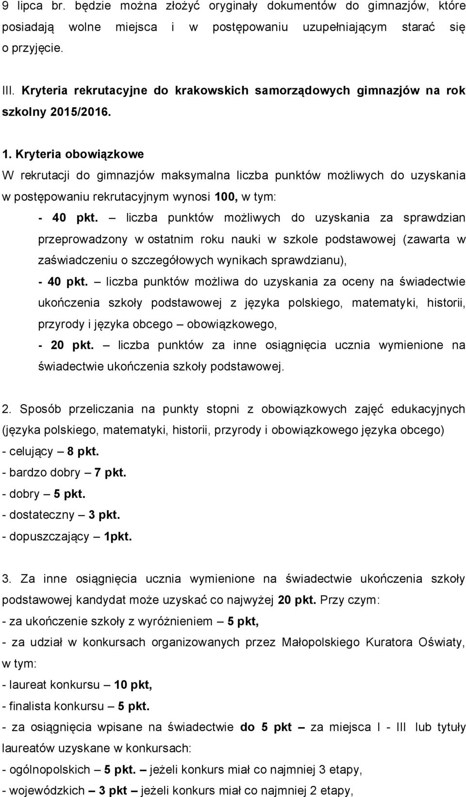 Kryteria obowiązkowe W rekrutacji do gimnazjów maksymalna liczba punktów możliwych do uzyskania w postępowaniu rekrutacyjnym wynosi 100, w tym: - 40 pkt.