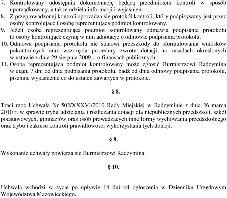 Jeżeli osoba reprezentująca podmiot kontrolowany odmawia podpisania protokołu to osoby kontrolujące czynią w nim adnotacje o odmowie podpisania protokołu. 10.