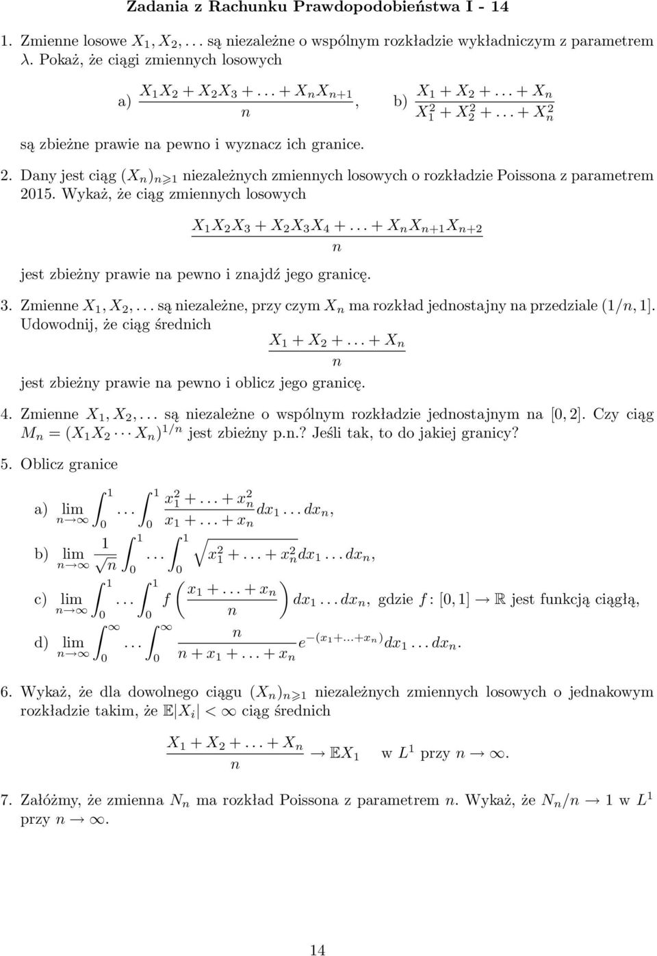 Wykaż, że ciąg zmieych losowych X 1 X 2 X 3 + X 2 X 3 X 4 +... + X X +1 X +2 jest zbieży prawie a pewo i zajdź jego graicę. 3. Zmiee X 1, X 2,.