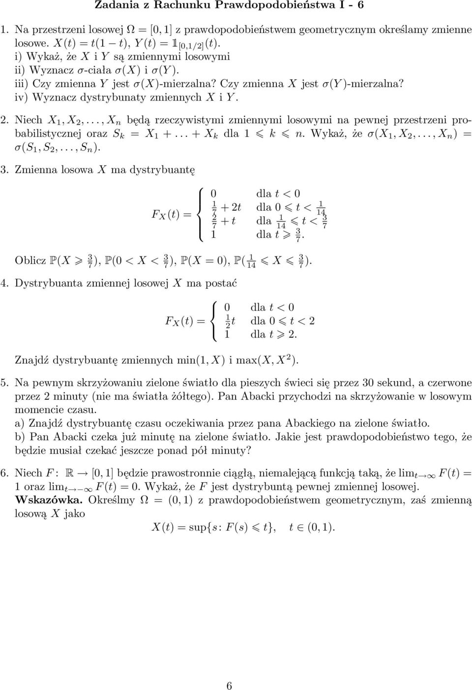 .., X będą rzeczywistymi zmieymi losowymi a pewej przestrzei probabilistyczej oraz S k = X 1 +... + X k dla 1 k. Wykaż, że σ(x 1, X 2,..., X ) = σ(s 1, S 2,..., S ). 3.