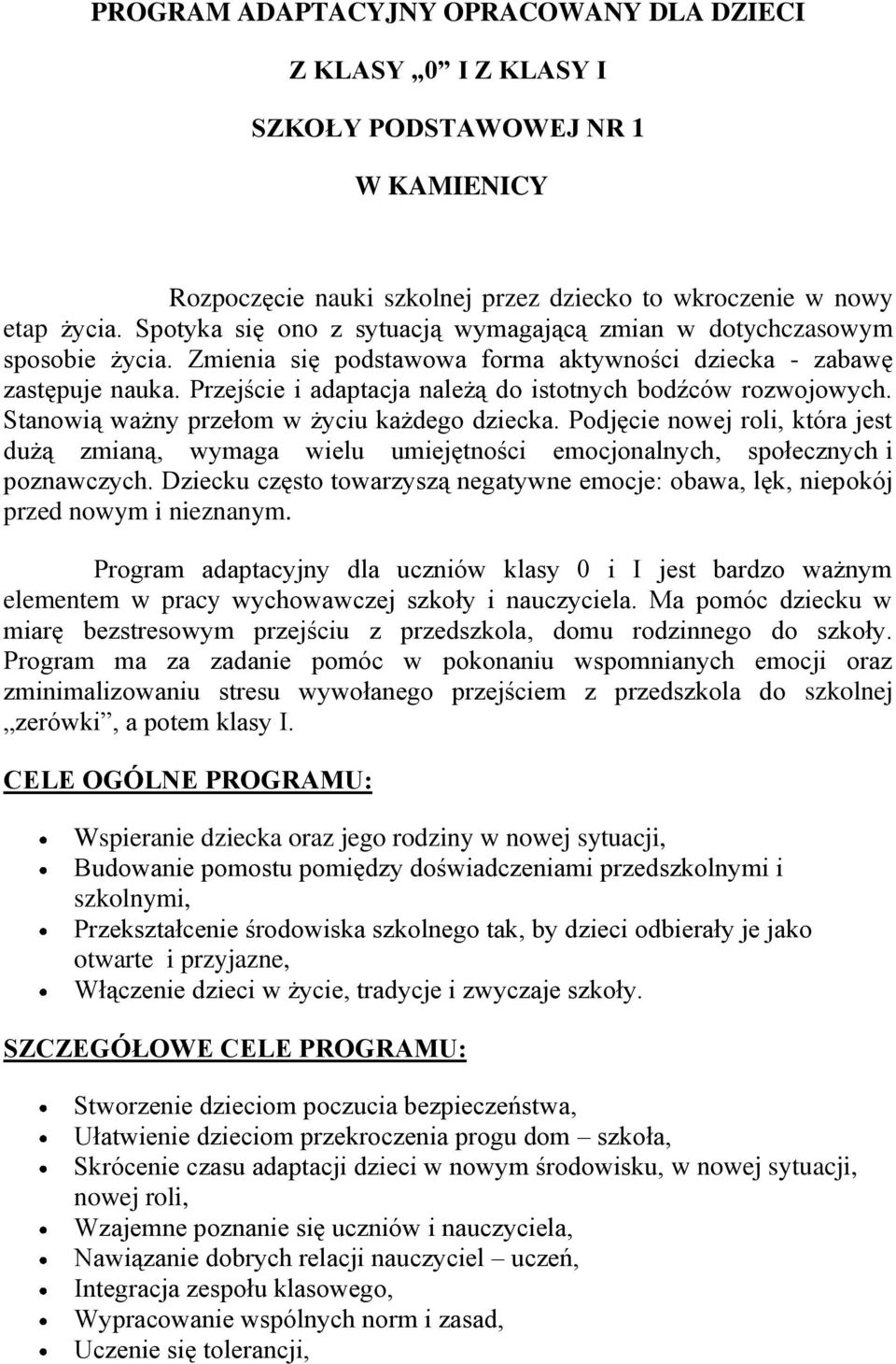 Przejście i adaptacja należą do istotnych bodźców rozwojowych. Stanowią ważny przełom w życiu każdego dziecka.