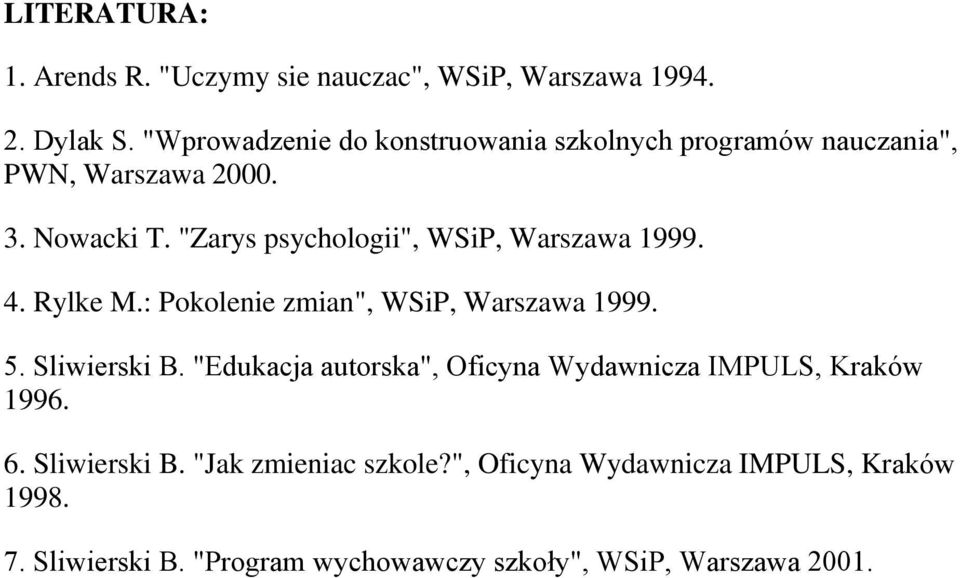"Zarys psychologii", WSiP, Warszawa 1999. 4. Rylke M.: Pokolenie zmian", WSiP, Warszawa 1999. 5. Sliwierski B.