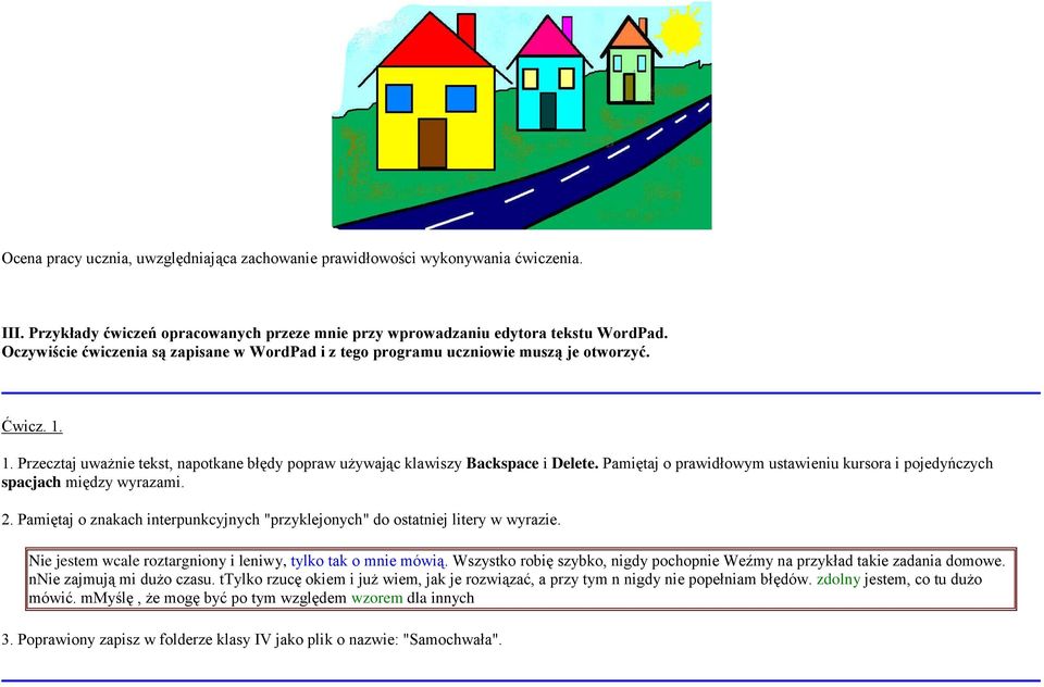 Pamiętaj o prawidłowym ustawieniu kursora i pojedyńczych spacjach między wyrazami. 2. Pamiętaj o znakach interpunkcyjnych "przyklejonych" do ostatniej litery w wyrazie.