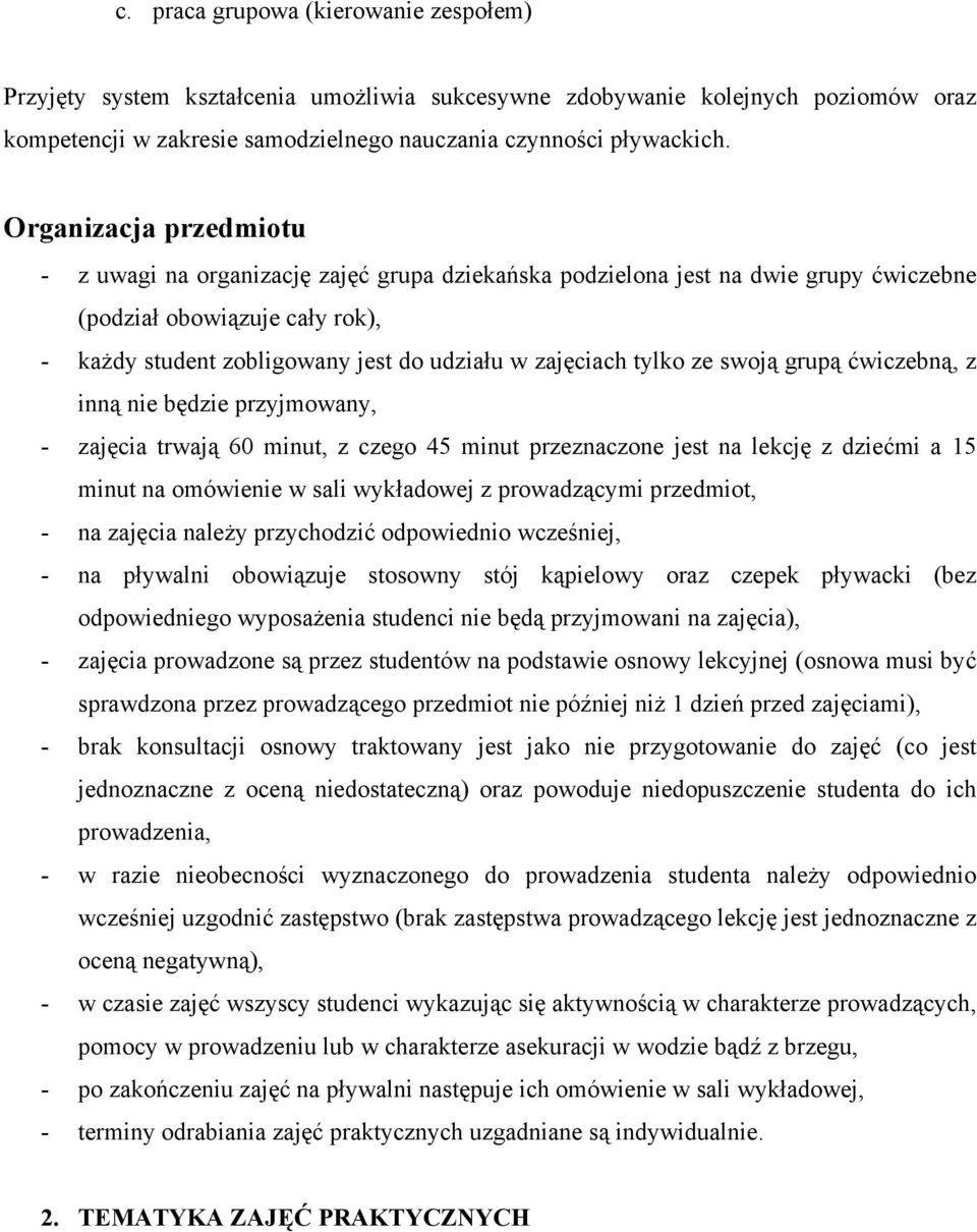 tylko ze swoją grupą ćwiczebną, z inną nie będzie przyjmowany, - zajęcia trwają 60 minut, z czego 45 minut przeznaczone jest na lekcję z dziećmi a 15 minut na omówienie w sali wykładowej z