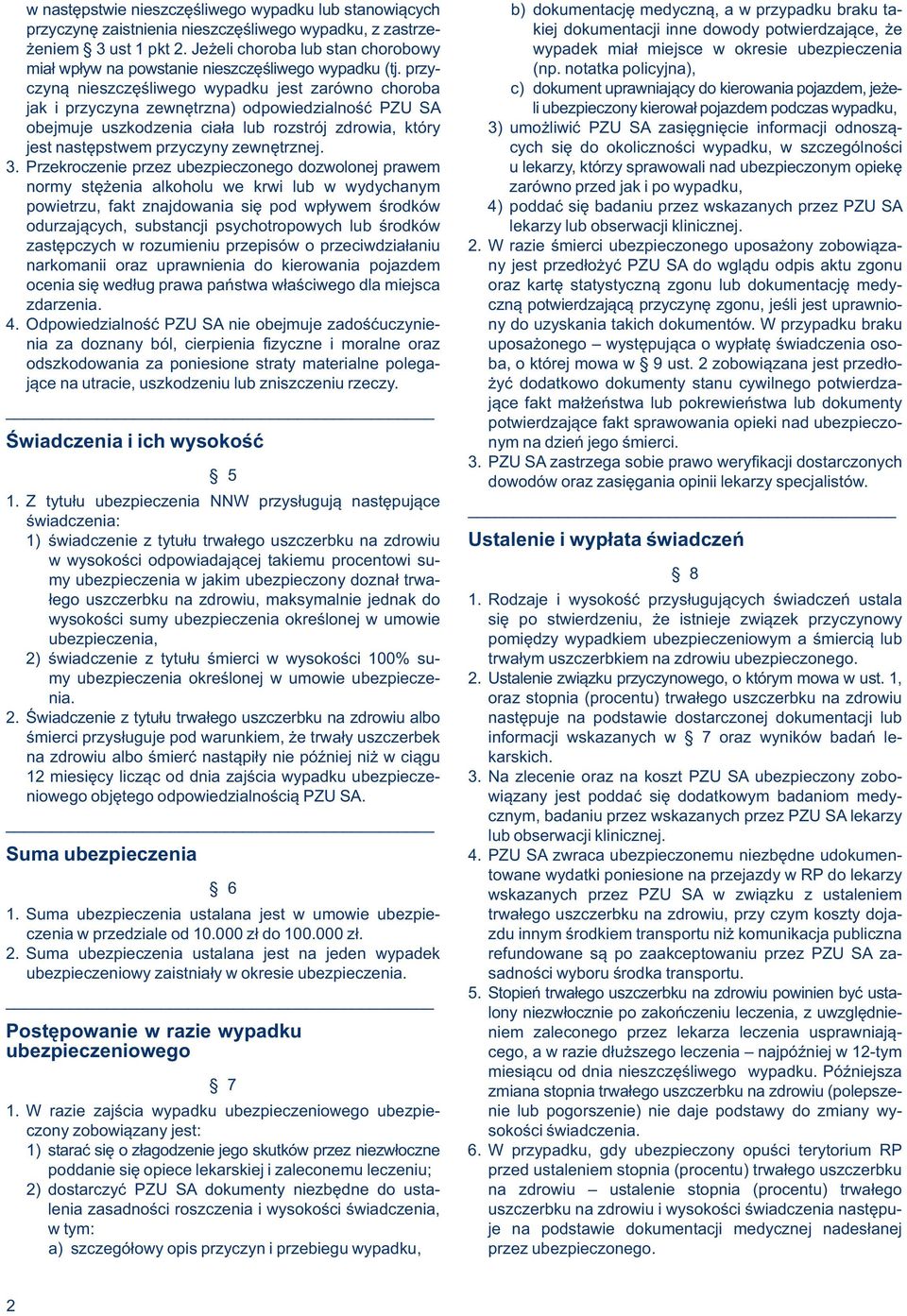 notatka policyjna), czyną nieszczęśliwego wypadku jest zarówno choroba c) dokument uprawniający do kierowania pojazdem, jeżejak i przyczyna zewnętrzna) odpowiedzialność PZU SA li ubezpieczony