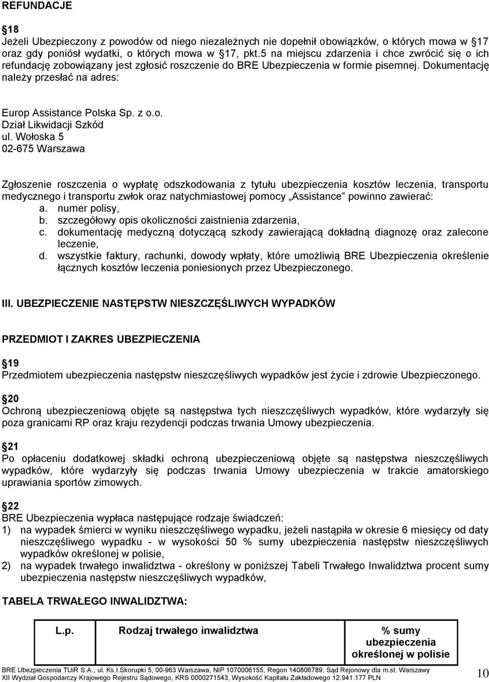 Dokumentację należy przesłać na adres: Europ Assistance Polska Sp. z o.o. Dział Likwidacji Szkód ul.