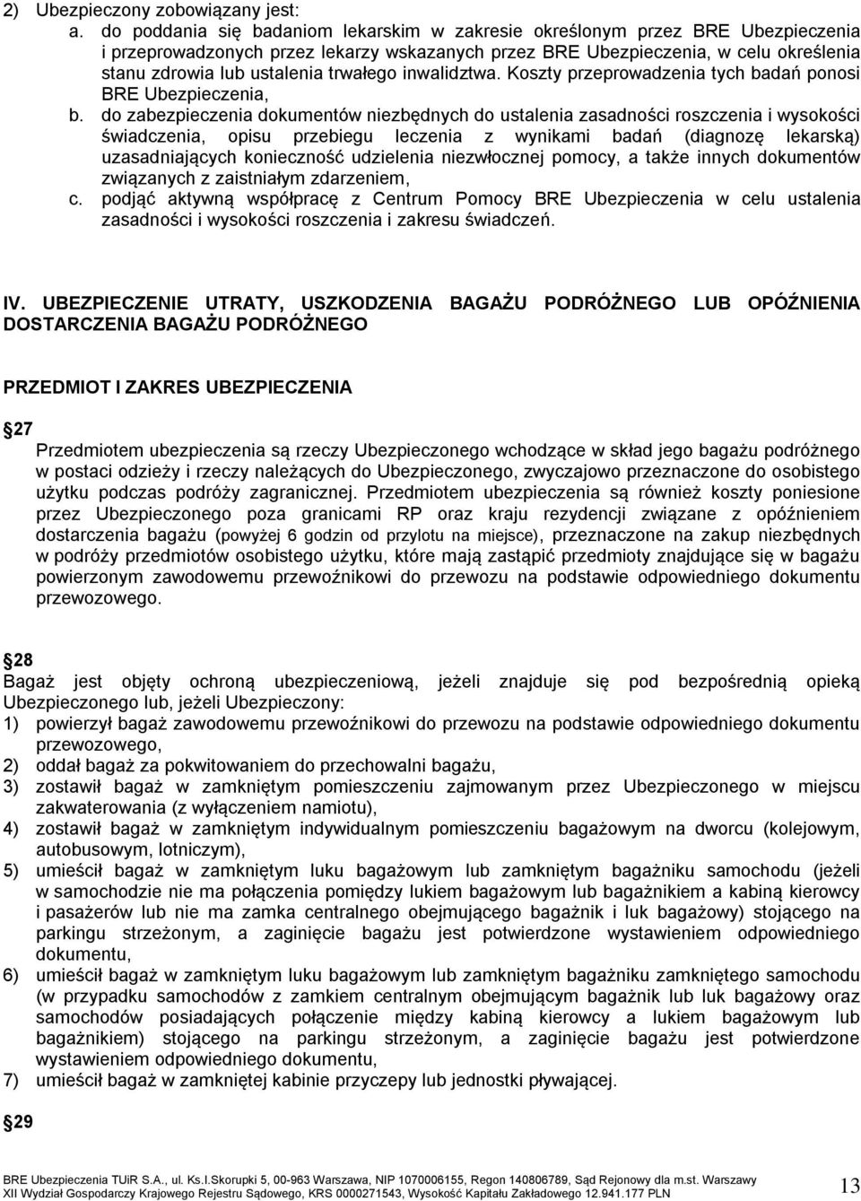 trwałego inwalidztwa. Koszty przeprowadzenia tych badań ponosi BRE Ubezpieczenia, b.