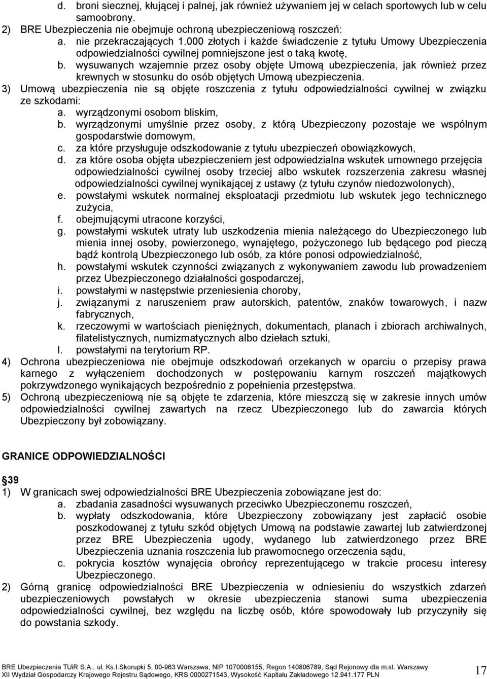 wysuwanych wzajemnie przez osoby objęte Umową ubezpieczenia, jak również przez krewnych w stosunku do osób objętych Umową ubezpieczenia.