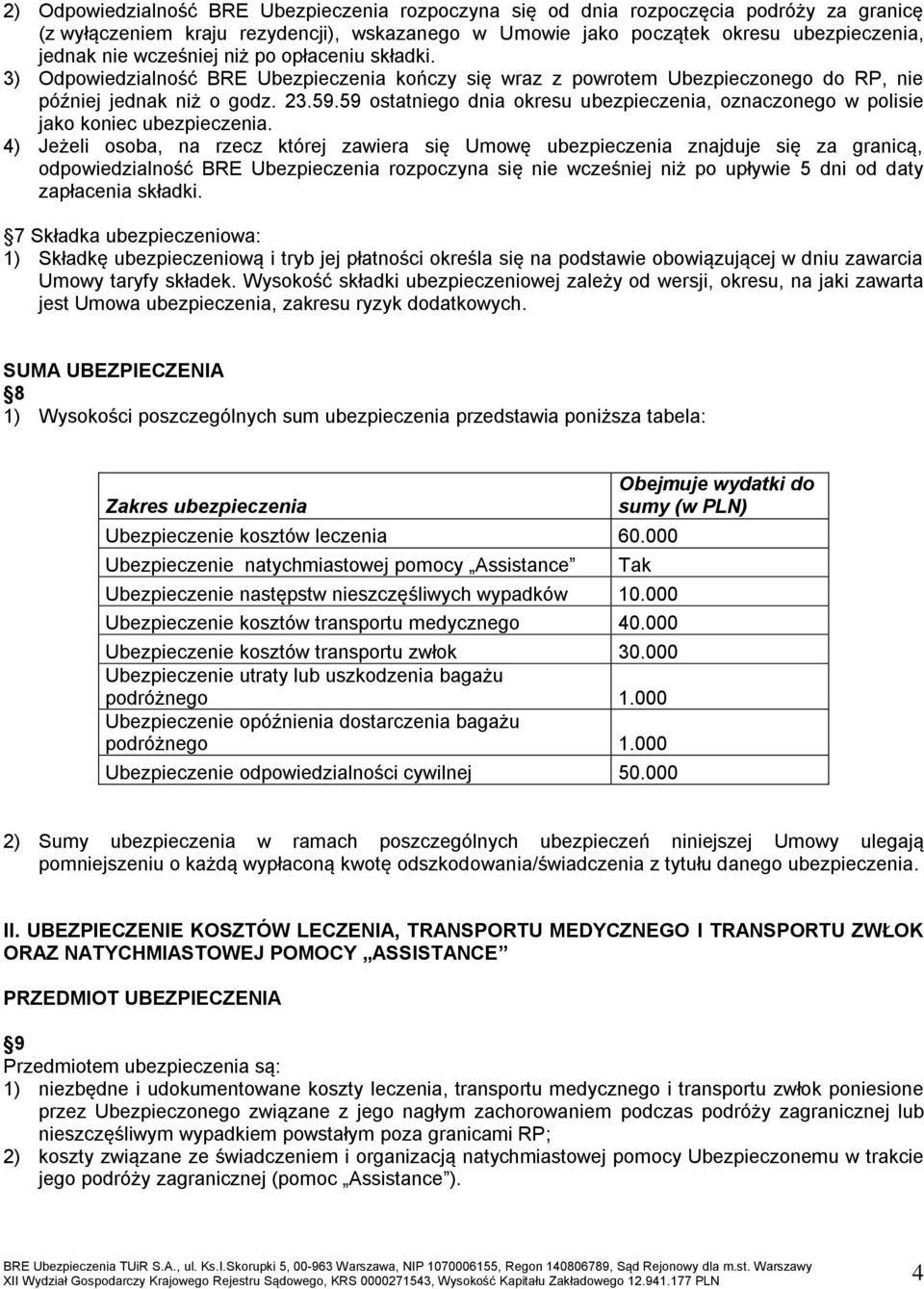 59 ostatniego dnia okresu ubezpieczenia, oznaczonego w polisie jako koniec ubezpieczenia.