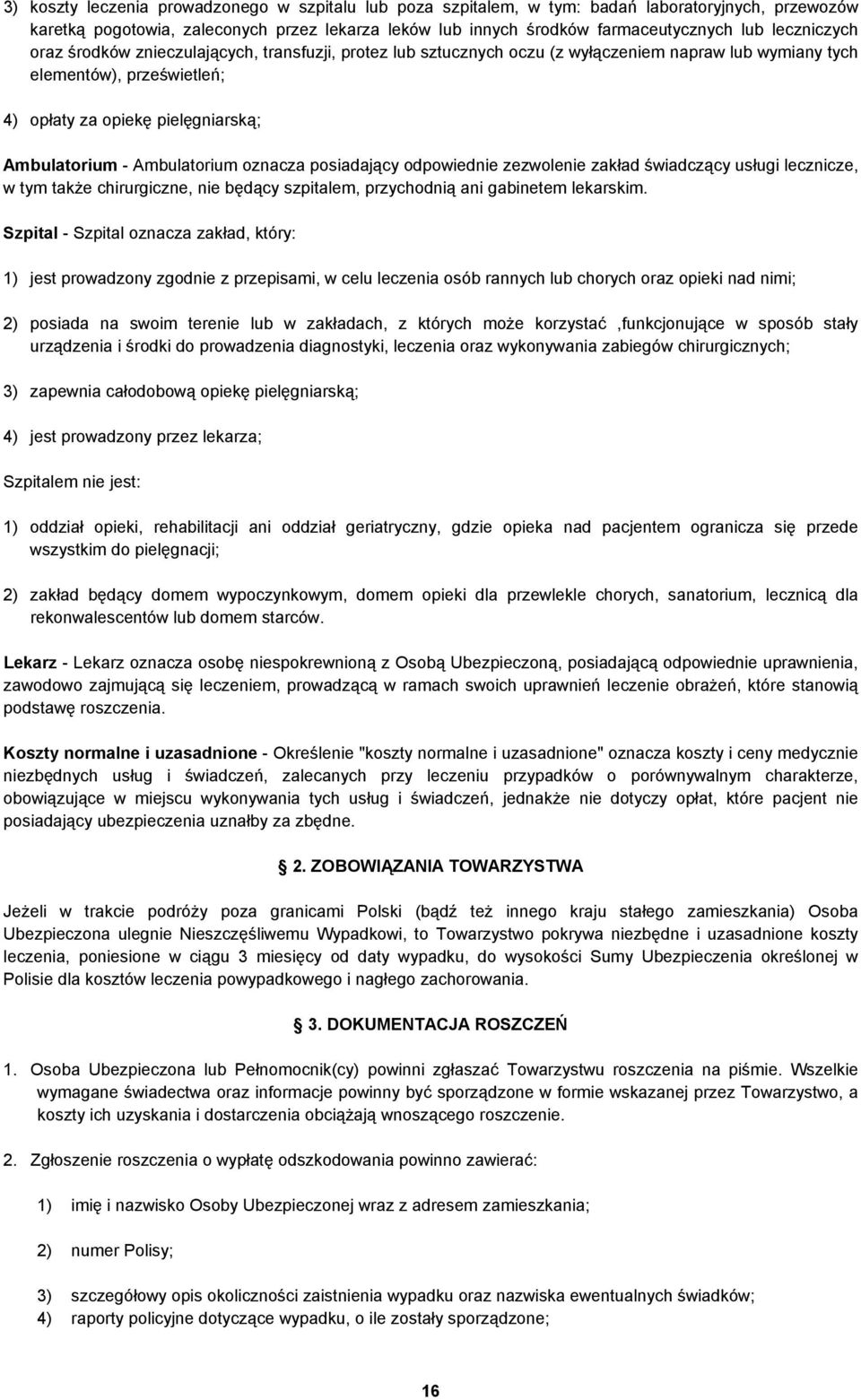 Ambulatorium oznacza posiadający odpowiednie zezwolenie zakład świadczący usługi lecznicze, w tym także chirurgiczne, nie będący szpitalem, przychodnią ani gabinetem lekarskim.