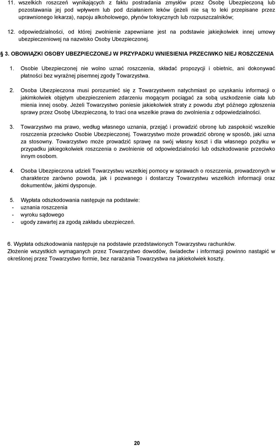 odpowiedzialności, od której zwolnienie zapewniane jest na podstawie jakiejkolwiek innej umowy ubezpieczeniowej na nazwisko Osoby Ubezpieczonej. 3.