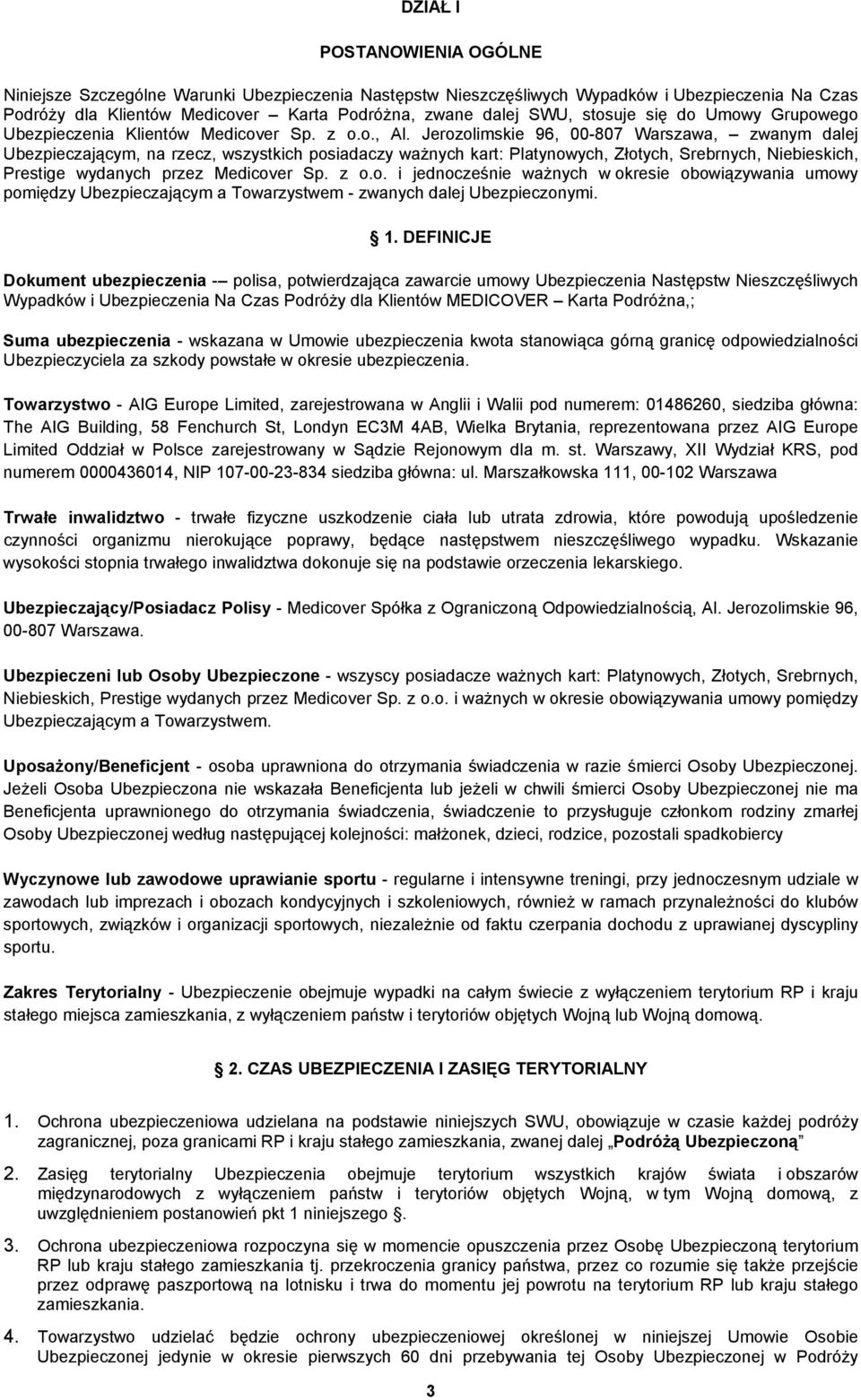 Jerozolimskie 96, 00-807 Warszawa, zwanym dalej Ubezpieczającym, na rzecz, wszystkich posiadaczy ważnych kart: Platynowych, Złotych, Srebrnych, Niebieskich, Prestige wydanych przez Medicover Sp. z o.