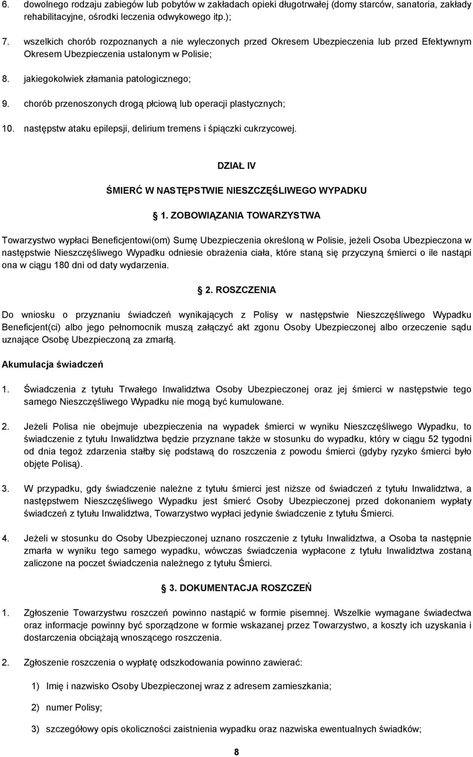 chorób przenoszonych drogą płciową lub operacji plastycznych; 10. następstw ataku epilepsji, delirium tremens i śpiączki cukrzycowej. DZIAŁ IV ŚMIERĆ W NASTĘPSTWIE NIESZCZĘŚLIWEGO WYPADKU 1.