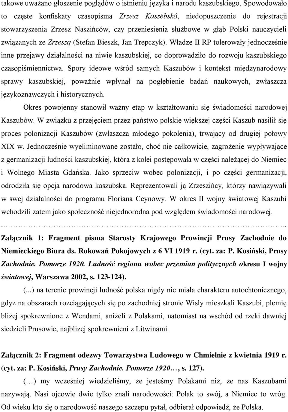 Zrzeszą (Stefan Bieszk, Jan Trepczyk). Władze II RP tolerowały jednocześnie inne przejawy działalności na niwie kaszubskiej, co doprowadziło do rozwoju kaszubskiego czasopiśmiennictwa.