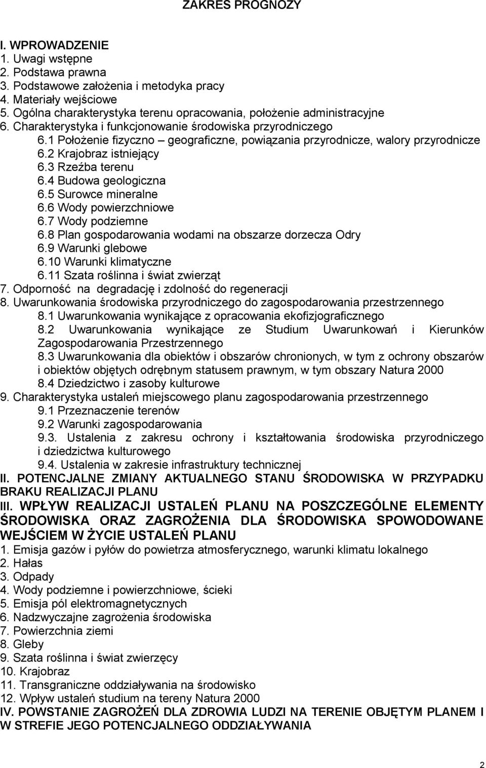 1 Położenie fizyczno geograficzne, powiązania przyrodnicze, walory przyrodnicze 6.2 Krajobraz istniejący 6.3 Rzeźba terenu 6.4 Budowa geologiczna 6.5 Surowce mineralne 6.6 Wody powierzchniowe 6.