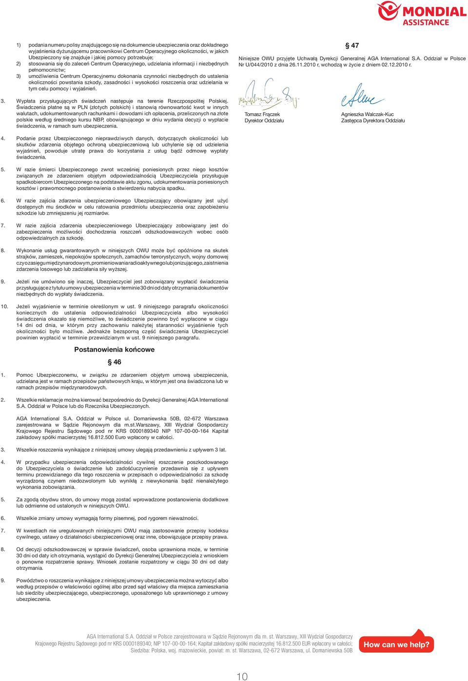 ustalenia okoliczności powstania szkody, zasadności i wysokości roszczenia oraz udzielania w tym celu pomocy i wyjaśnień. 47 Niniejsze OWU przyjęte Uchwałą Dyrekcji Generalnej AG