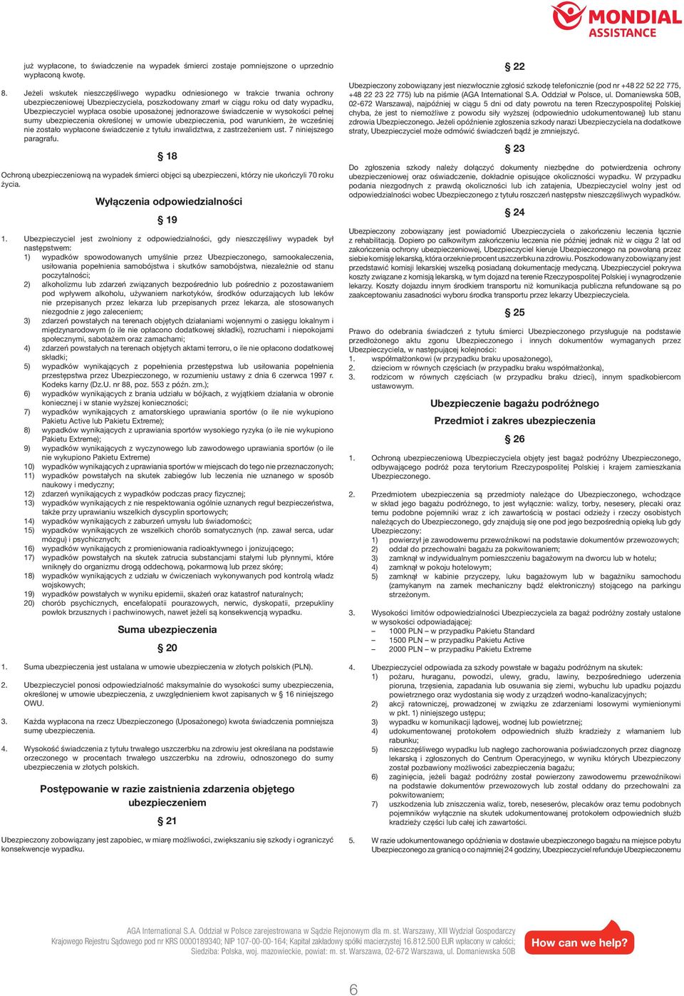 uposażonej jednorazowe świadczenie w wysokości pełnej sumy ubezpieczenia określonej w umowie ubezpieczenia, pod warunkiem, że wcześniej nie zostało wypłacone świadczenie z tytułu inwalidztwa, z