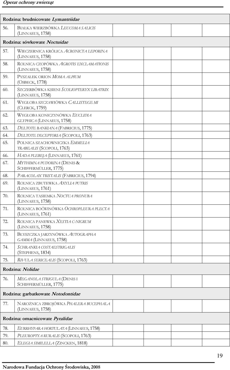 DELTOTE BANKIANA (FABRICIUS, 1775) 64. DELTOTE DECEPTORIA (SCOPOLI, 1763) 65. POLNICA SZACHOWNICZKA EMMELIA TRABEALIS (SCOPOLI, 1763) 66. HADA PLEBEJA (LINNAEUS, 1761) 67.