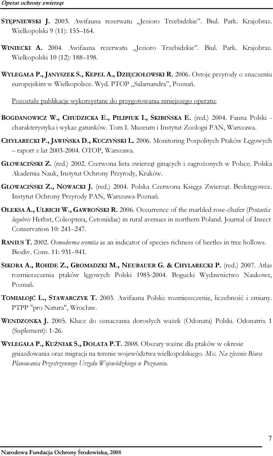 Pozostałe publikacje wykorzystane do przygotowania niniejszego operatu: BOGDANOWICZ W., CHUDZICKA E., PILIPIUK I., SKIBIŃSKA E. (red.) 2004. Fauna Polski - charakterystyka i wykaz gatunków. Tom I.