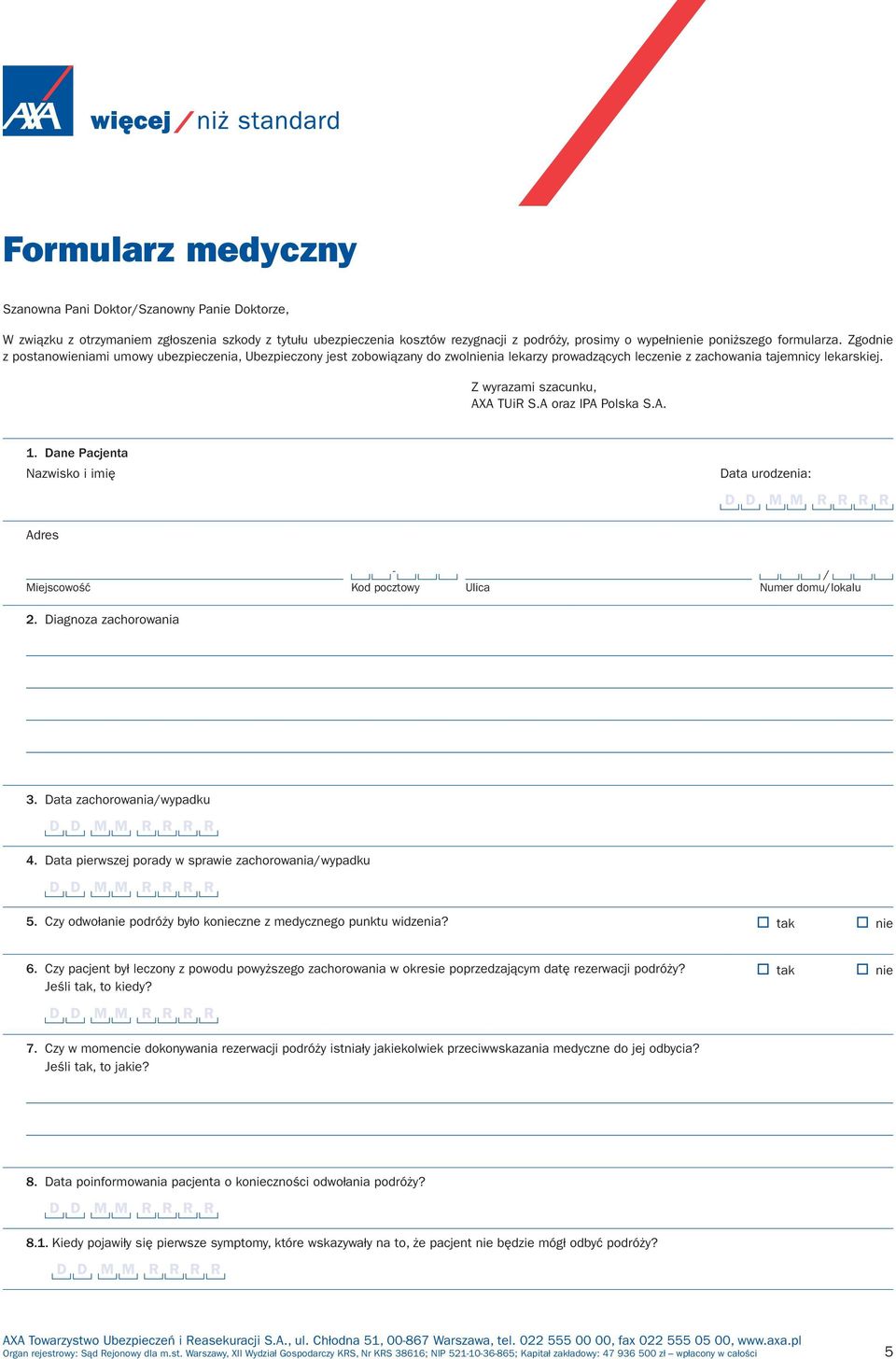 A oraz IPA Polska S.A. 1. Dane Pacjenta Nazwisko i imię Data urodzenia: Adres - Kod pocztowy Ulica / Numer domu/lokalu 2. Diagnoza zachorowania 3. Data zachorowania/wypadku 4.