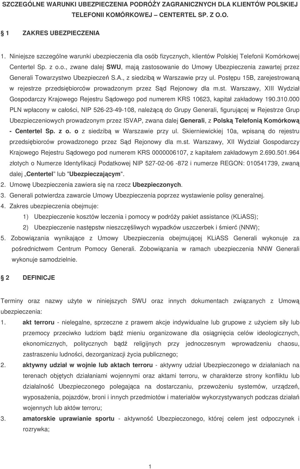 A., z siedzib w Warszawie przy ul. Postpu 15B, zarejestrowan w rejestrze przedsibiorców prowadzonym przez Sd Rejonowy dla m.st. Warszawy, XIII Wydział Gospodarczy Krajowego Rejestru Sdowego pod numerem KRS 10623, kapitał zakładowy 190.