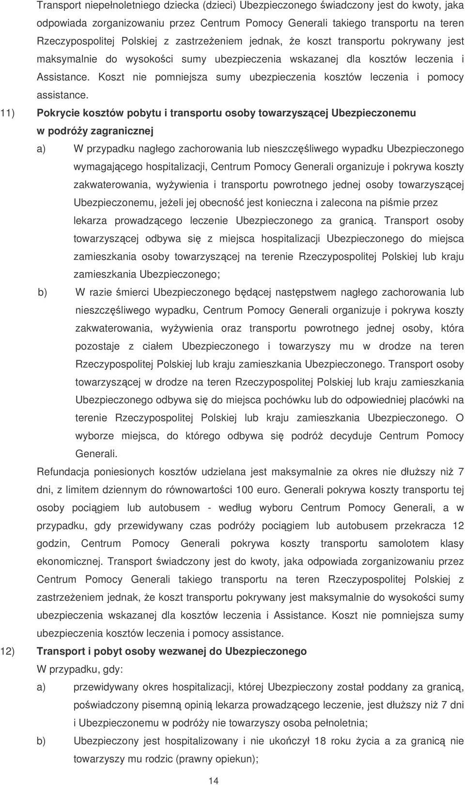 Koszt nie pomniejsza sumy ubezpieczenia kosztów leczenia i pomocy assistance.