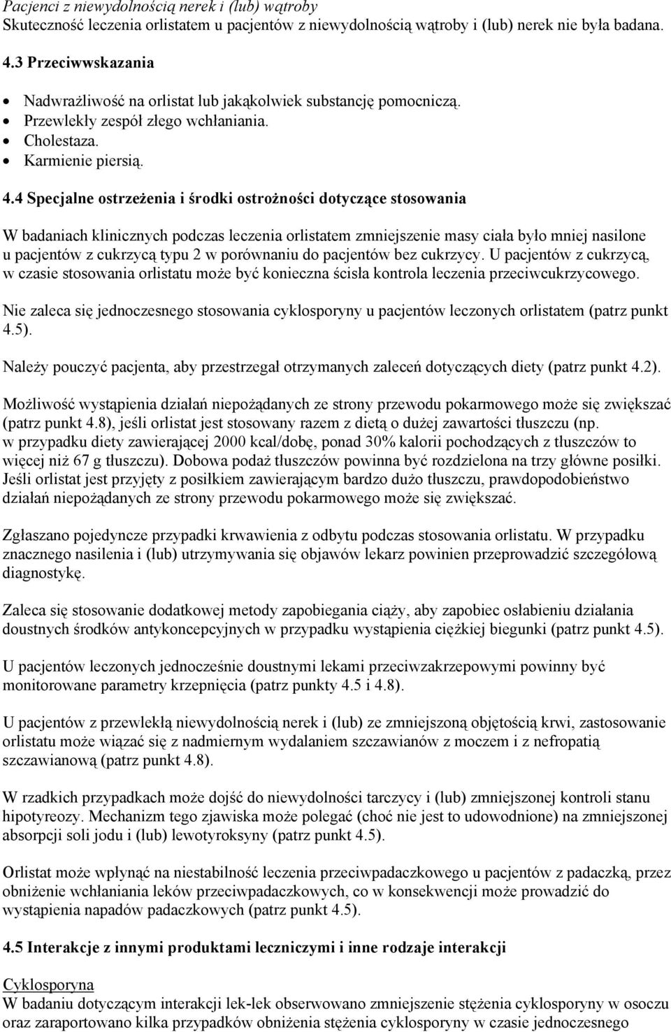 4 Specjalne ostrzeżenia i środki ostrożności dotyczące stosowania W badaniach klinicznych podczas leczenia orlistatem zmniejszenie masy ciała było mniej nasilone u pacjentów z cukrzycą typu 2 w