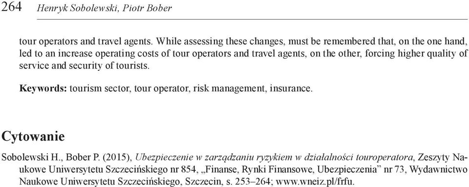 forcing higher quality of service and security of tourists. Keywords: tourism sector, tour operator, risk management, insurance. Cytowanie Sobolewski H., Bober P.