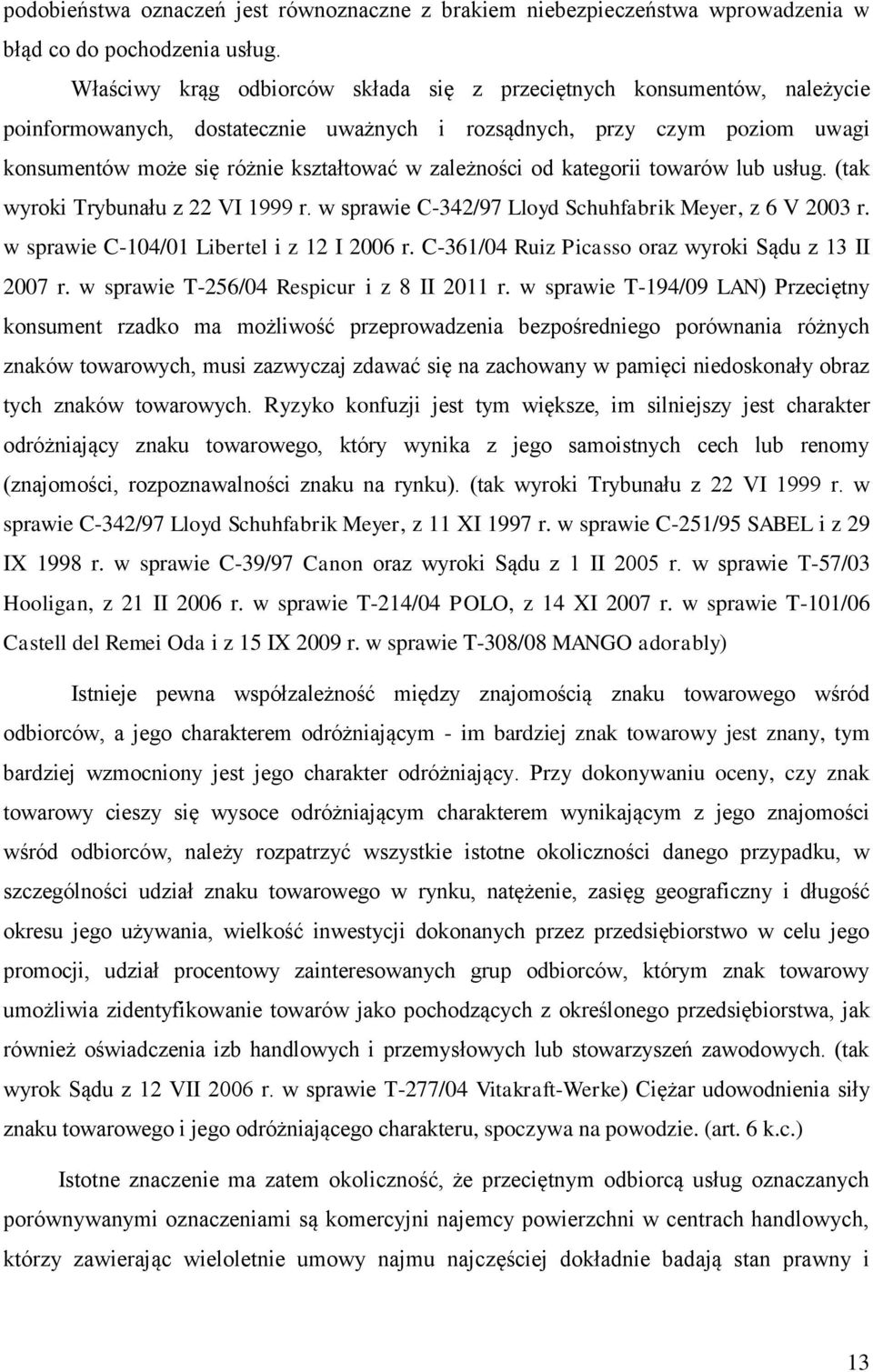 zależności od kategorii towarów lub usług. (tak wyroki Trybunału z 22 VI 1999 r. w sprawie C-342/97 Lloyd Schuhfabrik Meyer, z 6 V 2003 r. w sprawie C-104/01 Libertel i z 12 I 2006 r.