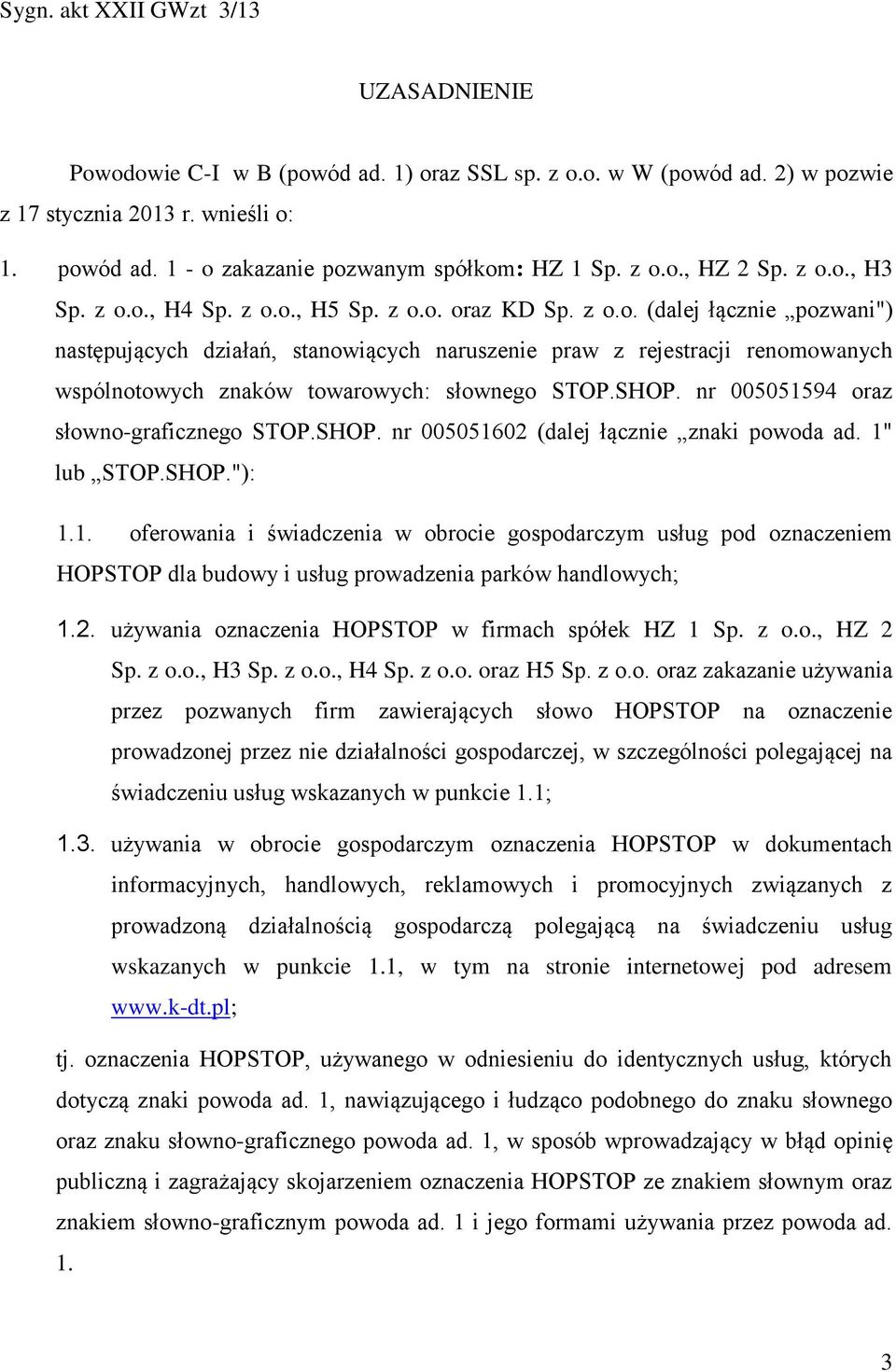 SHOP. nr 005051594 oraz słowno-graficznego STOP.SHOP. nr 005051602 (dalej łącznie znaki powoda ad. 1" lub STOP.SHOP."): 1.1. oferowania i świadczenia w obrocie gospodarczym usług pod oznaczeniem HOPSTOP dla budowy i usług prowadzenia parków handlowych; 1.