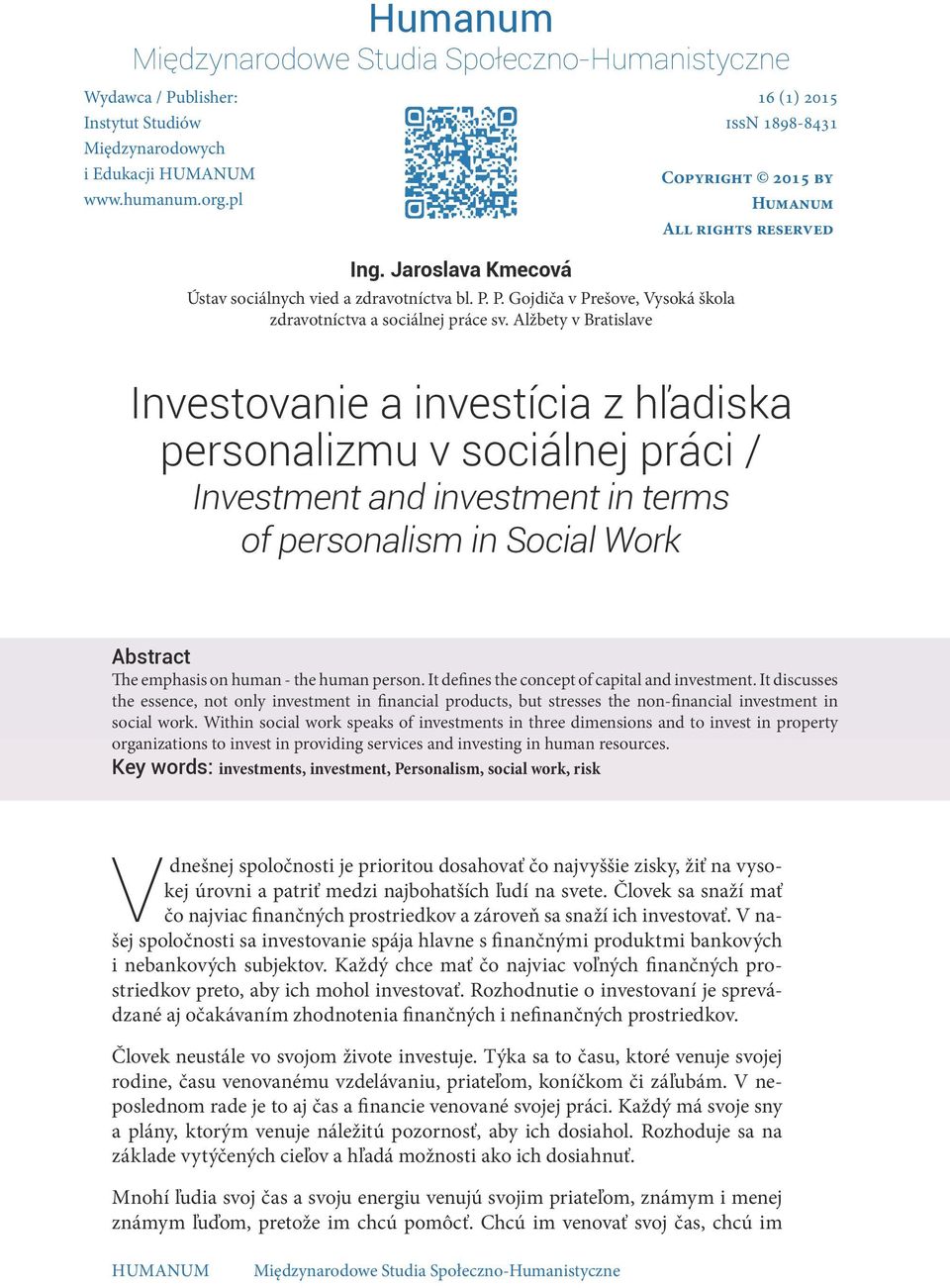 Alžbety v Bratislave Investovanie a investícia z hľadiska personalizmu v sociálnej práci / Investment and investment in terms of personalism in Social Work Abstract The emphasis on human - the human