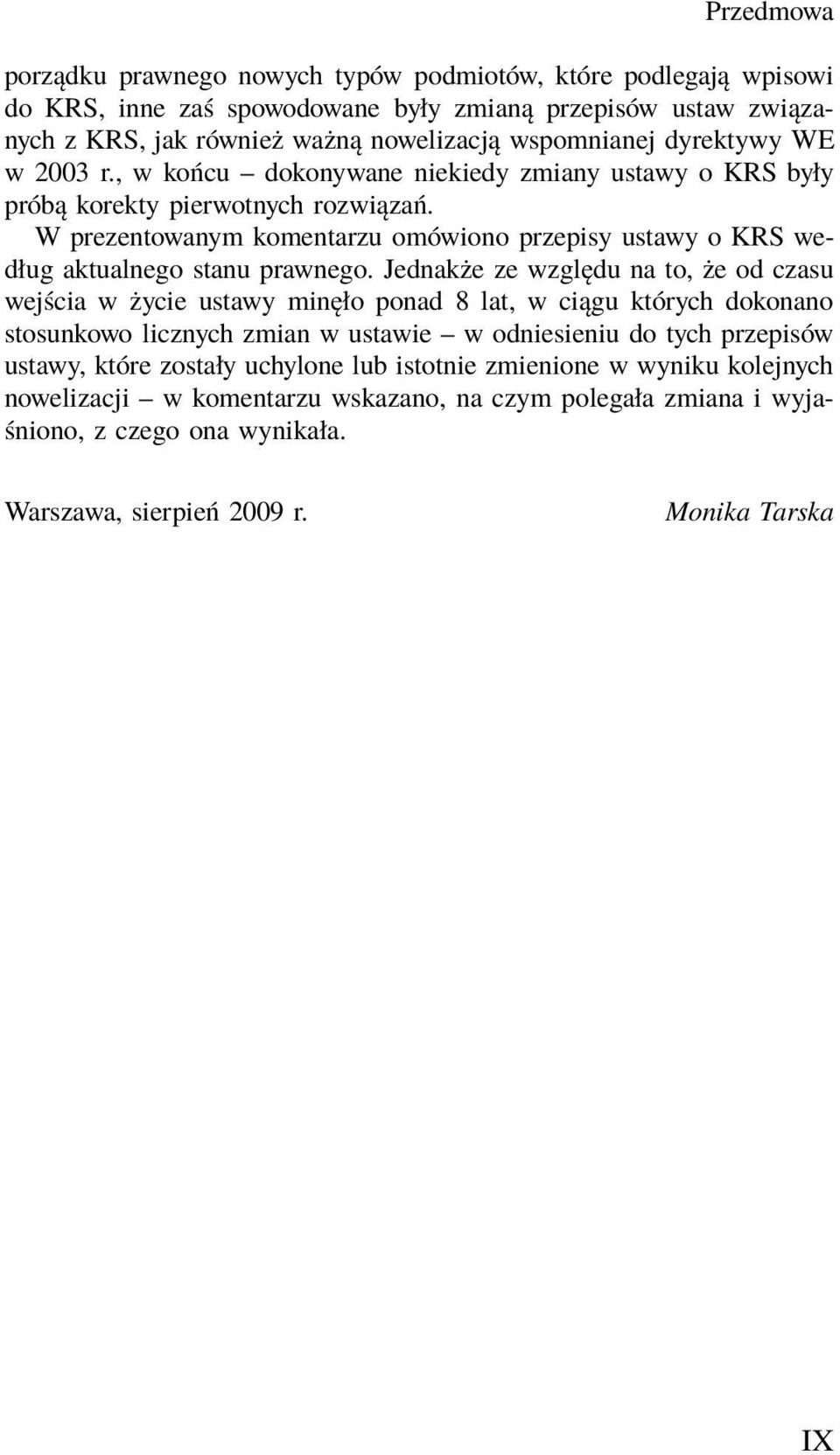 W prezentowanym komentarzu omówiono przepisy ustawy o KRS według aktualnego stanu prawnego.