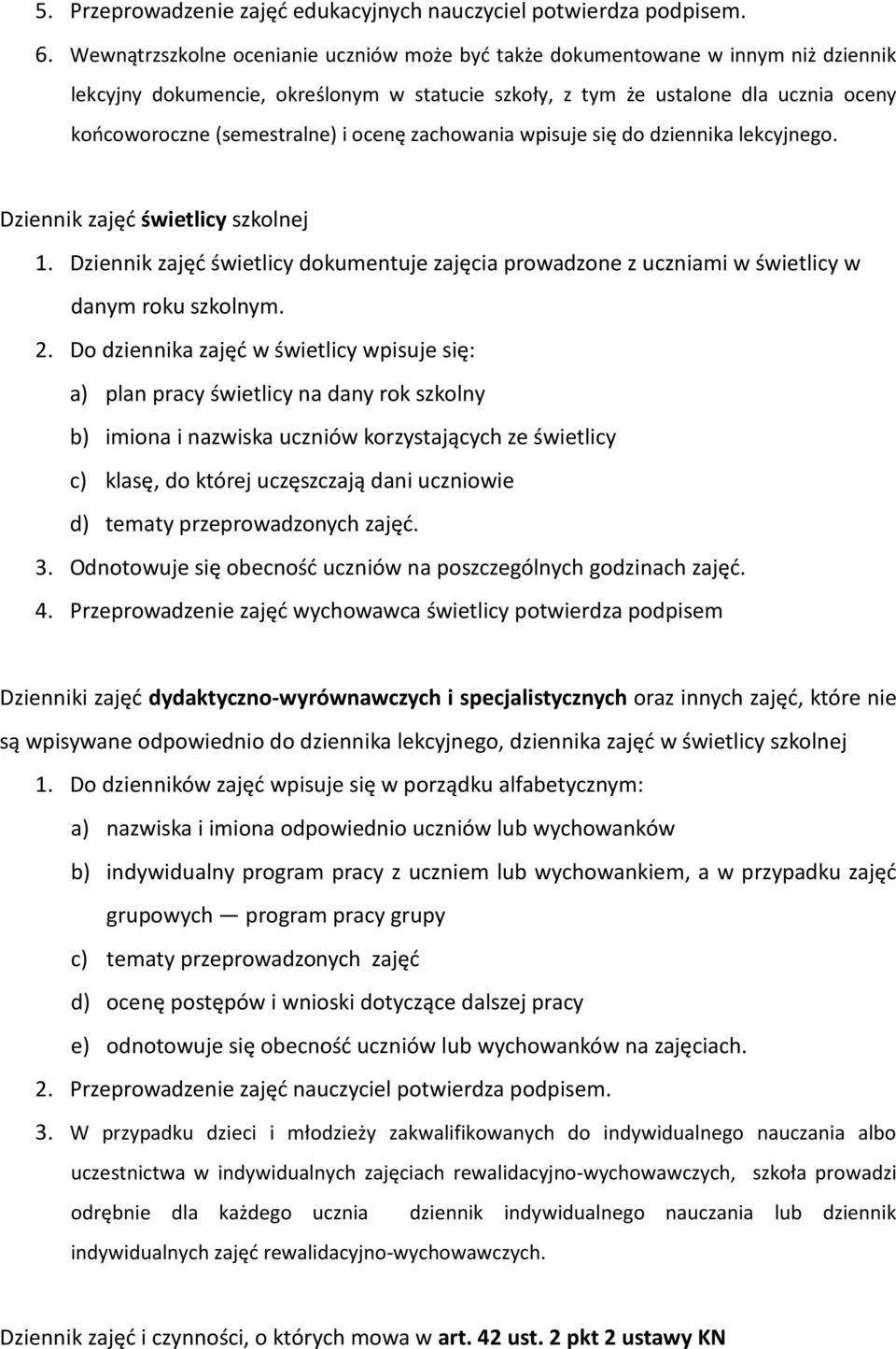 ocenę zachowania wpisuje się do dziennika lekcyjnego. Dziennik zajęć świetlicy szkolnej 1. Dziennik zajęć świetlicy dokumentuje zajęcia prowadzone z uczniami w świetlicy w danym roku szkolnym. 2.