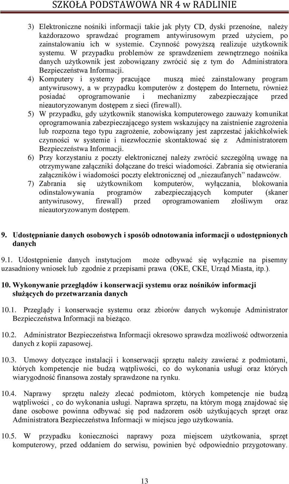 W przypadku problemów ze sprawdzeniem zewnętrznego nośnika danych użytkownik jest zobowiązany zwrócić się z tym do Administratora Bezpieczeństwa Informacji.